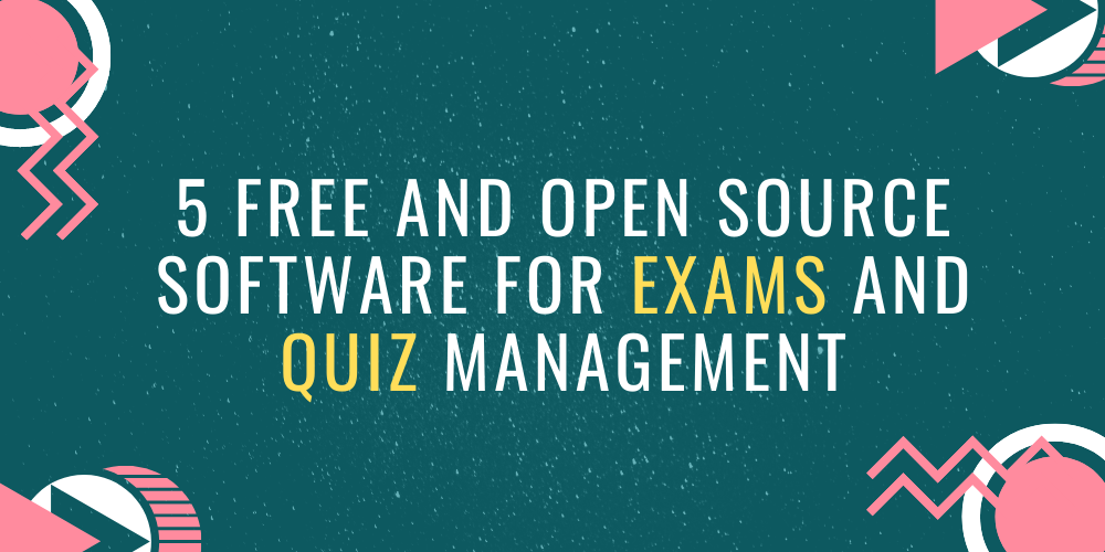Free and Open Source software for Exams and Quiz Management